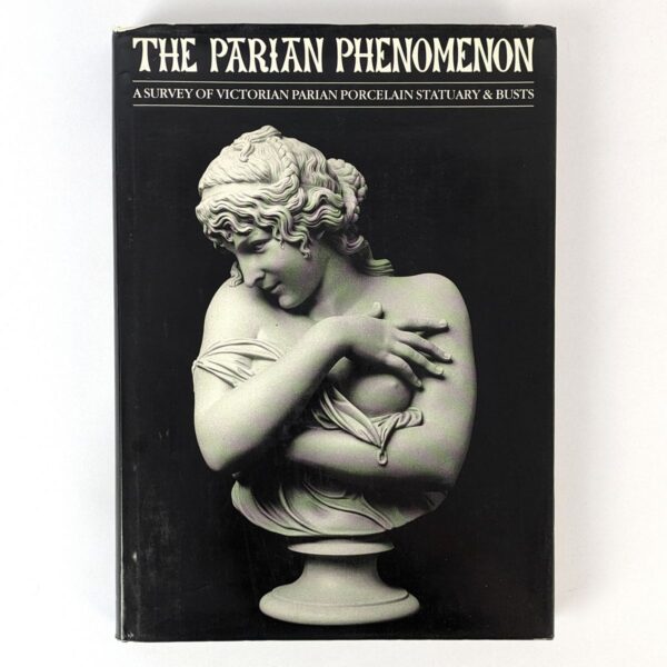 The Parian Phenomenon: A Survey of Victorian Parian Porcelain Statuary & Busts