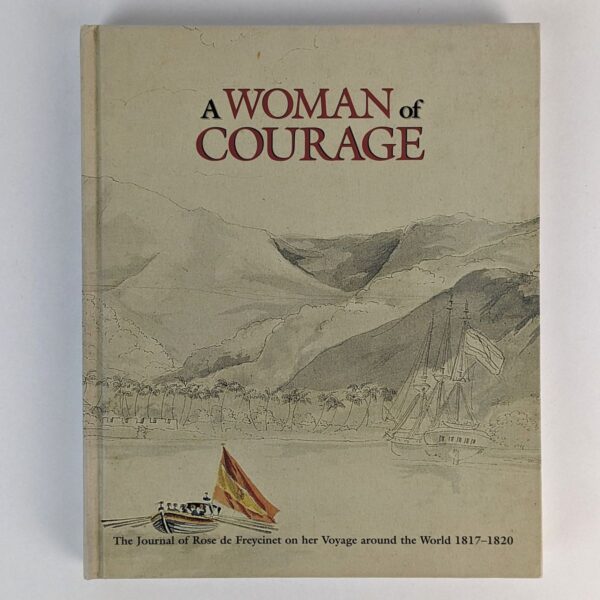 A Woman of Courage: The Journal of Rose de Freycinet on Her Voyage around the World, 1817-1820
