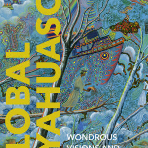 Global Ayahuasca: Wondrous Visions and Modern Worlds