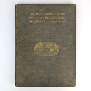 Het Aandeel der Nederlanders in de Ontdekking van Australie, 1606-1765 / The Part Borne by the Dutch in the Discovery of Australia, 1606-1765