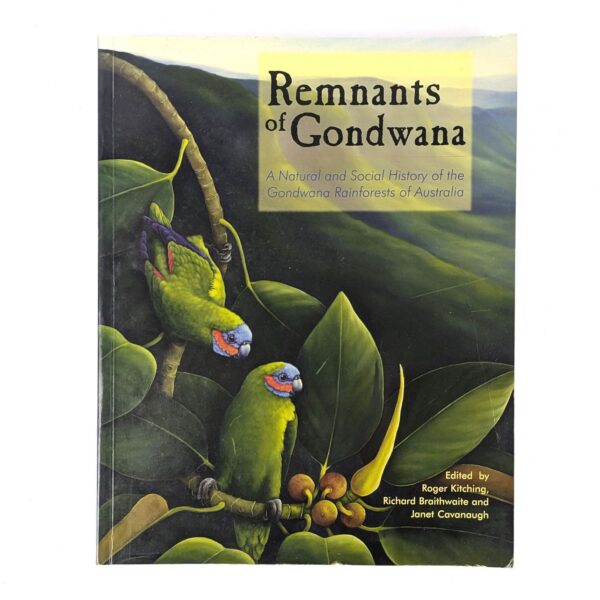 Remnants of Gondwana: A Natural and Social History of the Gondwana Rainforests of Australia
