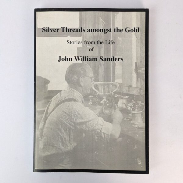 Silver Threads Amongst the Gold: Stories from the Life of John William Sanders