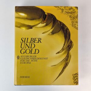 Silber und Gold: Augsburger Goldschmiedekunst fur die Hofe Europas