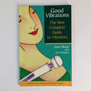 Good Vibrations: The New Complete Guide to Vibrators