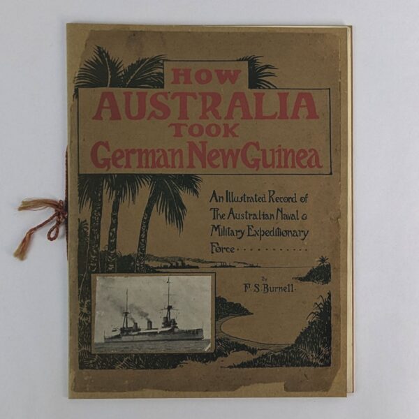 How Australia Took German New Guinea: An Illustrated Record