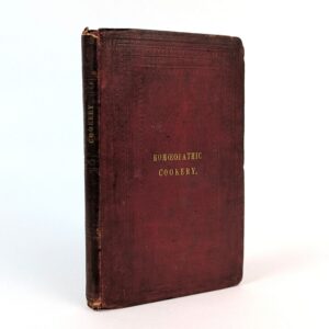 A Manual of Homoeopathic Cookery, Designed Chiefly for the Use of Such Persons as Are under Homoeopathic Treatment.