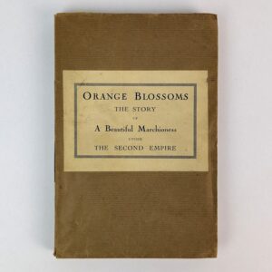 Orange Blossoms. The Story of A Beautiful Marchioness under the Second Empire