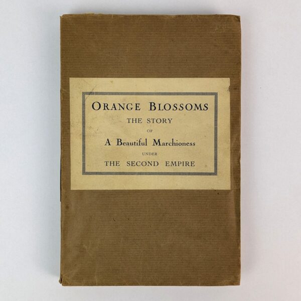 Orange Blossoms. The Story of A Beautiful Marchioness under the Second Empire