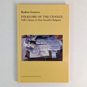 Folklore of the Change: Folk Culture in Post-Socialist Bulgaria