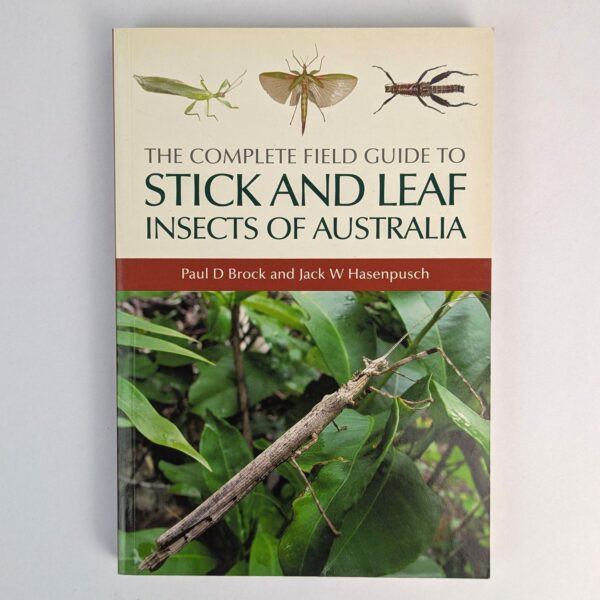 The Complete Field Guide to Stick and Leaf Insects of Australia