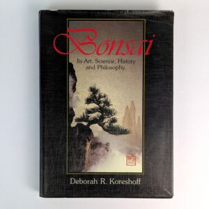 Bonsai: Its Art, Science, History and Philosophy