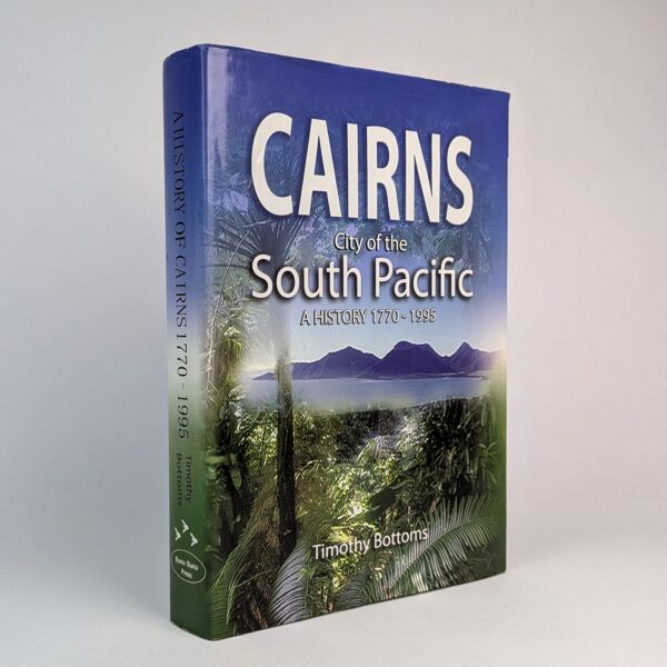 Cairns: City of the South Pacific: A History, 1770-1995