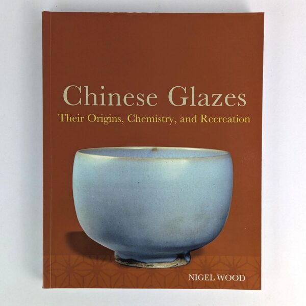 Chinese Glazes: Their Origins, Chemistry and Recreation
