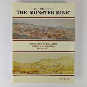 The Story of the Monster Mine: The Burra Burra Mine and Its Townships, 1845 - 1877