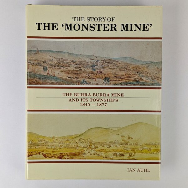 The Story of the Monster Mine: The Burra Burra Mine and Its Townships, 1845 - 1877