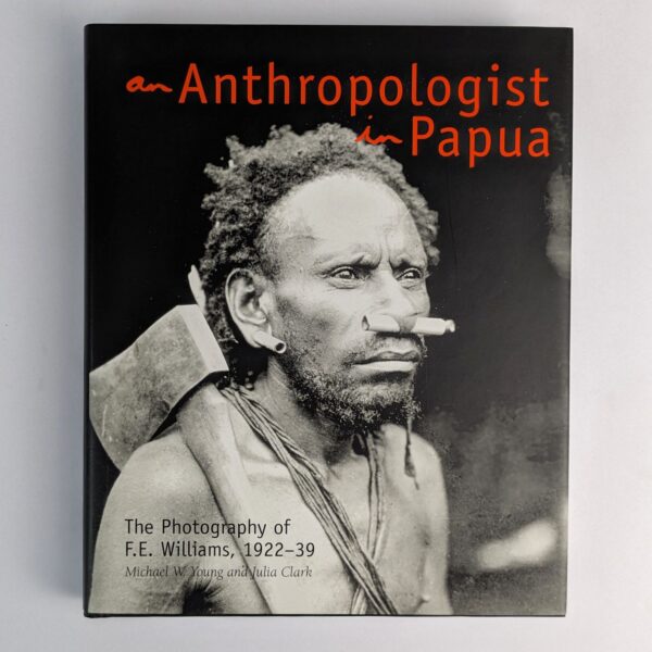 Anthropologist in Papua: The Photography of F. E. Williams, 1922-39