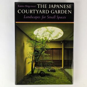 The Japanese Courtyard Garden: Landscapes for Small Spaces