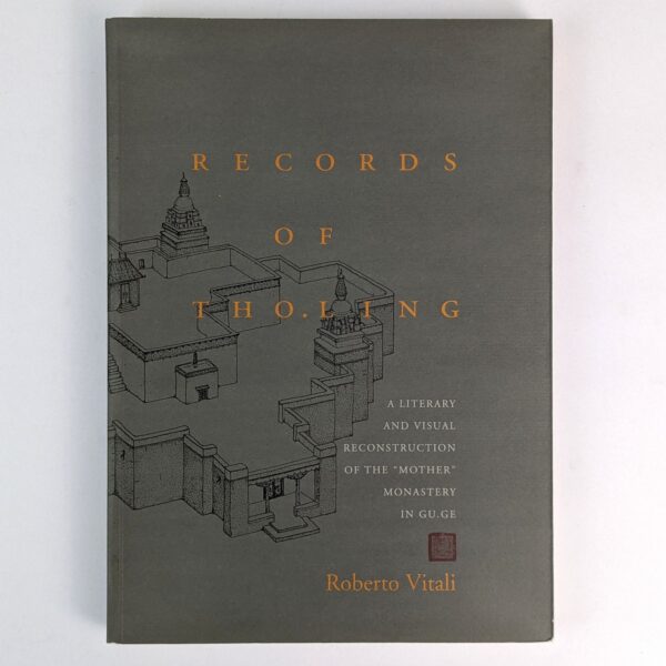 Records of Tho.ling: A Literary and Visual Reconstruction of the Mother Monastery in Gu.ge