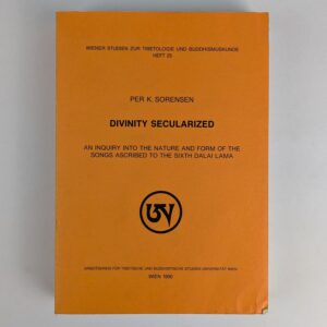 Divinity Secularized: An Inquiry into the Nature and Form of the Songs Ascribed to the Sixth Dalai Lama