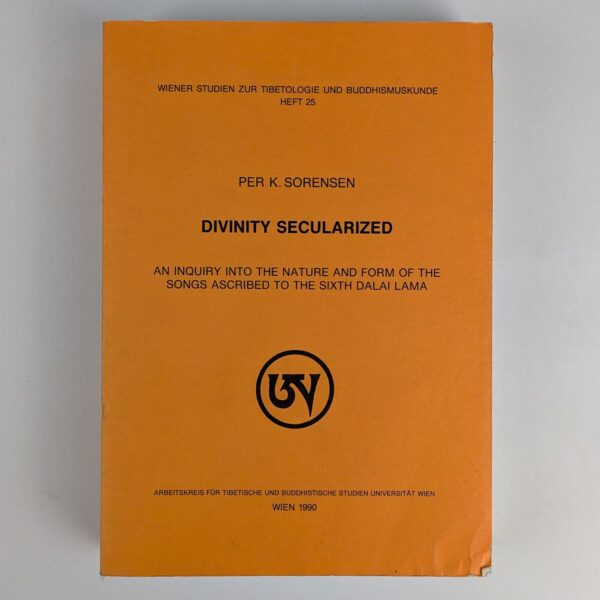 Divinity Secularized: An Inquiry into the Nature and Form of the Songs Ascribed to the Sixth Dalai Lama