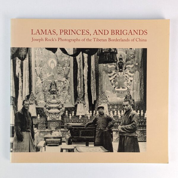 Lamas, Princes, and Brigands: Joseph Rock's Photographs of the Tibetan Borderlands of China