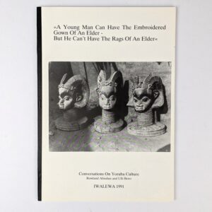 A Young Man Can Have The Embroidered Gown Of An Elder - But He Can't Have The Rags Of An Elder: Conversations On Yoruba Culture