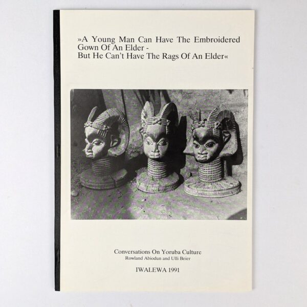 A Young Man Can Have The Embroidered Gown Of An Elder - But He Can't Have The Rags Of An Elder: Conversations On Yoruba Culture