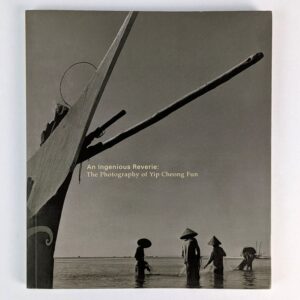 An Ingenious Reverie: The Photography of Yip Cheong Fun