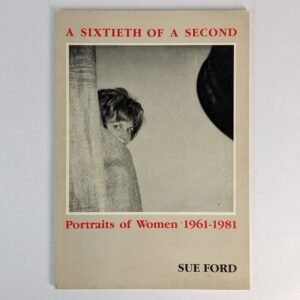 A Sixtieth of a Second: Portraits of Women, 1961-1981