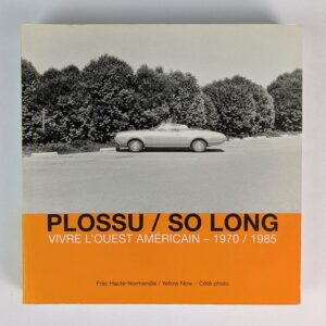 Plossu / So Long: Vivre l'Ouest Americain - 1970 / 1985
