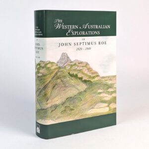 The Western Australian Explorations of John Septimus Roe, 1829-1849
