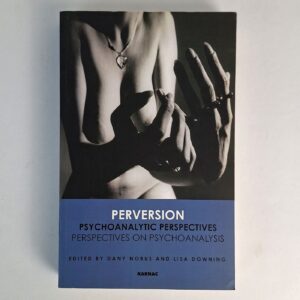 Perversion: Psychoanalytic Perspectives on Psychoanalysis