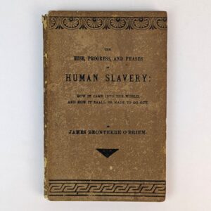 The Rise, Progress, and Phases of Human Slavery: How It Came Into the World, and How It Shall Be Made to Go Out