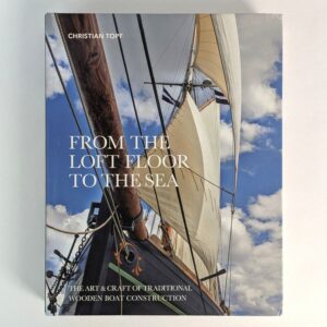 From the Loft Floor to the Sea: The Art & Craft of Traditional Wooden Boat Construction