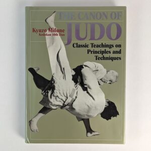 The Canon of Judo: Classic Teachings on Principles and Techniques