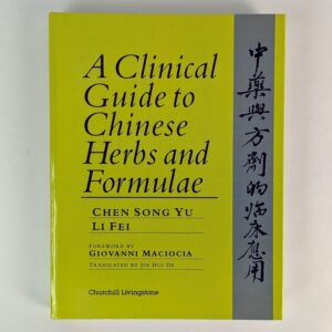 A Clinical Guide to Chinese Herbs and Formulae
