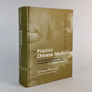 The Practice of Chinese Medicine: The Treatment of Diseases with Acupuncture and Chinese Herbs