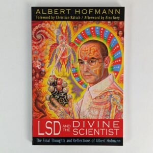 LSD and the Divine Scientist: The Final Thoughts and Reflections of Albert Hofmann