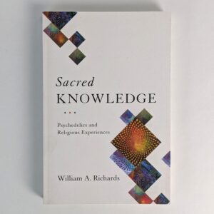 Sacred Knowledge: Psychedelics and Religious Experiences
