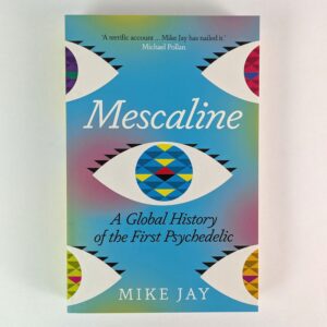 Mescaline: A Global History of the First Psychedelic