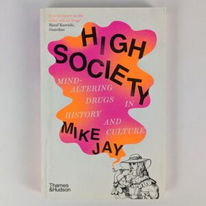 High Society: Mind-Altering Drugs in History and Culture