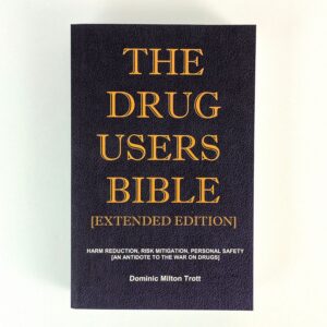 The Drug Users Bible: Harm Reduction, Risk Mitigation, Personal Safety: An Antidote to the War on Drugs
