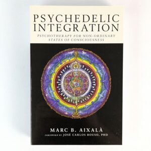 Psychedelic Integration: Psychotherapy for Non-Ordinary States of Consciousness