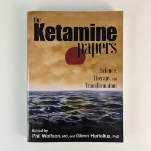The Ketamine Papers: Science, Therapy, and Transformation