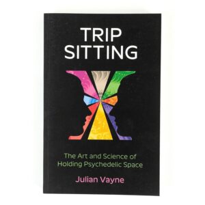 Trip Sitting: The Art and Science of Holding Psychedelic Space