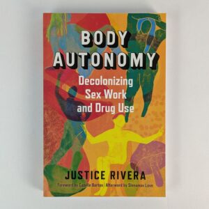 Body Autonomy: Decolonizing Sex Work and Drug Use