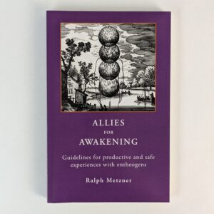 Allies for Awakening: Guidelines for Productive and Safe Experiences with Entheogens