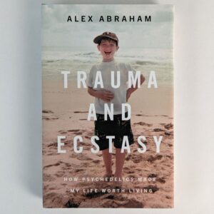 Trauma and Ecstasy: How Psychedelics Made My Life Worth Living
