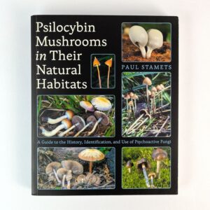 Psilocybin Mushrooms in Their Natural Habitats: A Guide to the History, Identification, and Use of Psychoactive Fungi