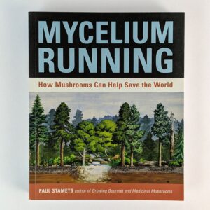 Mycelium Running: How Mushrooms Can Help Save the World